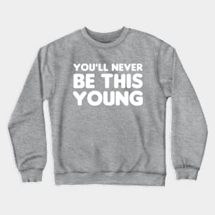 You'll never be this young Crewneck Sweatshirt